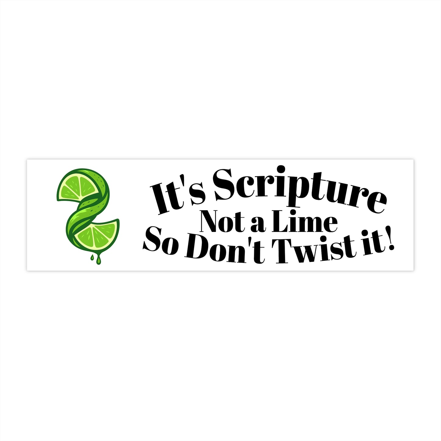 Bumper Sticker — "It's Scripture, Not a Lime, So Don't Twist It!" (Funny Christian Faith Decal)